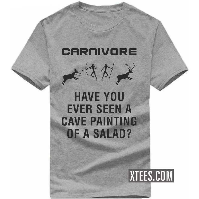 Carnivore Have You Ever Seen A Cave Painting Of A Salad? T-shirt Carnivore Have You Ever Seen A Cave Painting Of A Salad? T-shirt