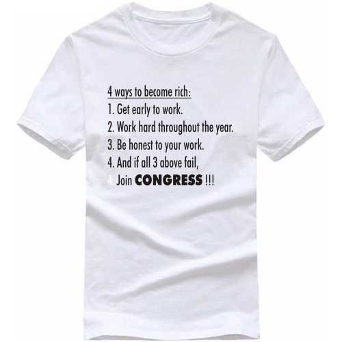 4 ways to become rich work hard be honest join congress T-shirt