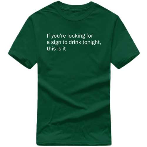 If You Are Looking For A Sign To Drink Tonight This Is It Funny Beer Alcohol Quotes T-shirt India