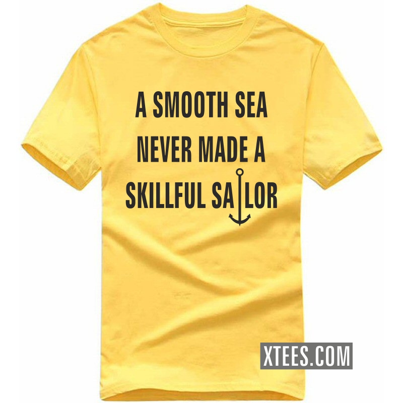 A Smooth Sea Never Made A Skillful Sailor Daily Motivational Slogan T-Shirts A Smooth Sea Never Made A Skillful Sailor Daily Motivational Slogan T-Shirts