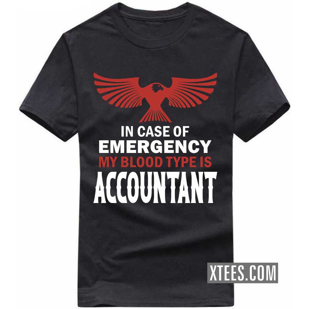 In Case Of Emergency My Blood Type Is ACCOUNTANT Profession T-shirt