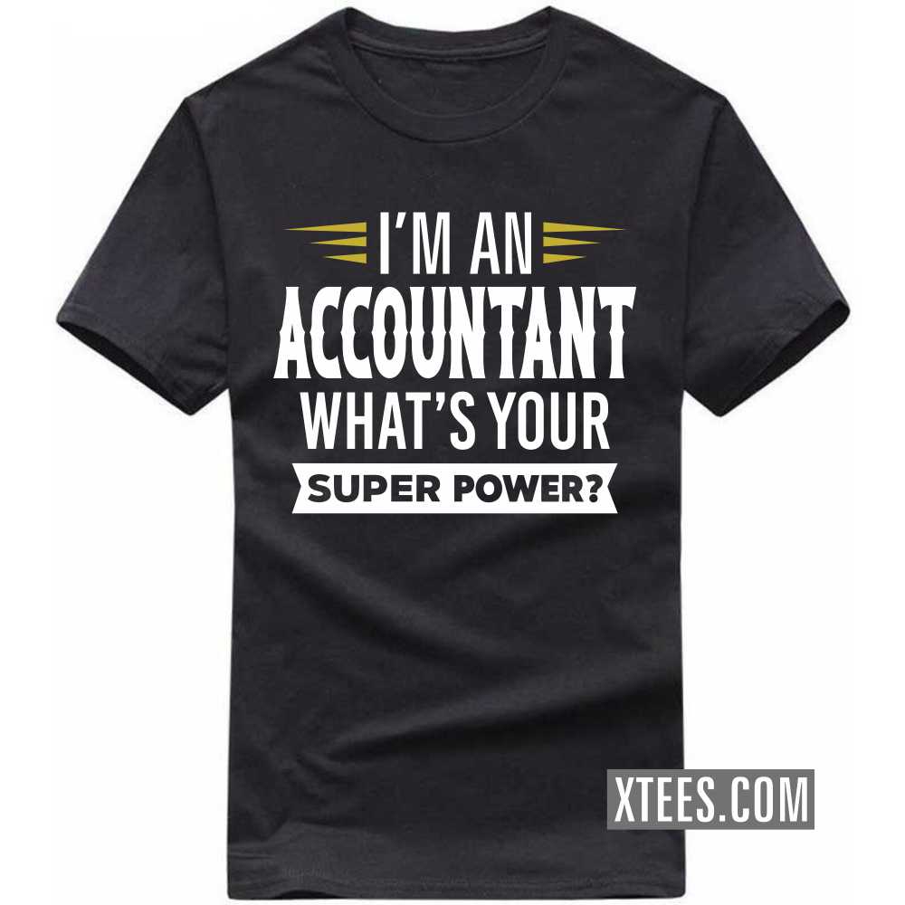 I'm A ACCOUNTANT What's Your Superpower Profession T-shirt