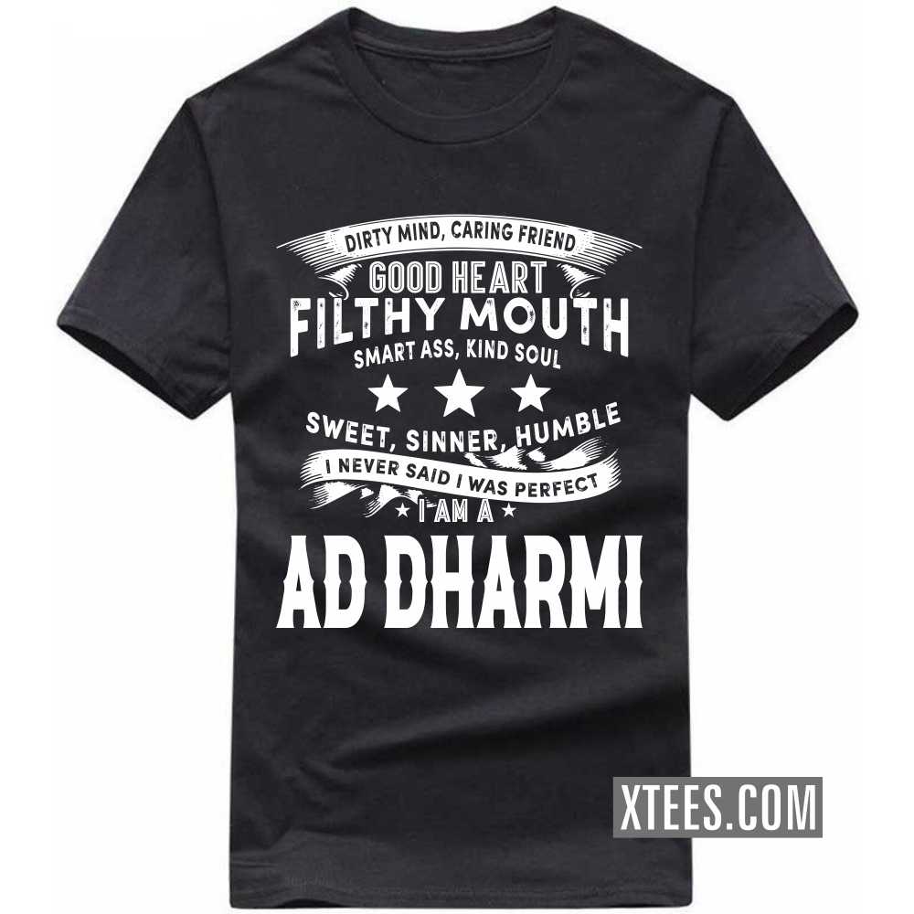 I Never Said I Was Perfect I Am A AD DHARMI Caste Name T-shirt