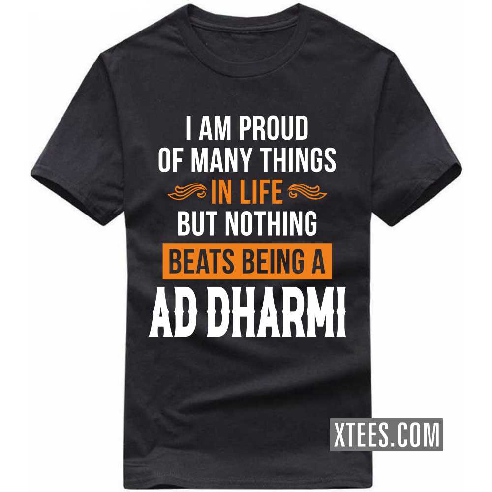 I Am Proud Of Many Things In Life But Nothing Beats Being A AD DHARMI Caste Name T-shirt
