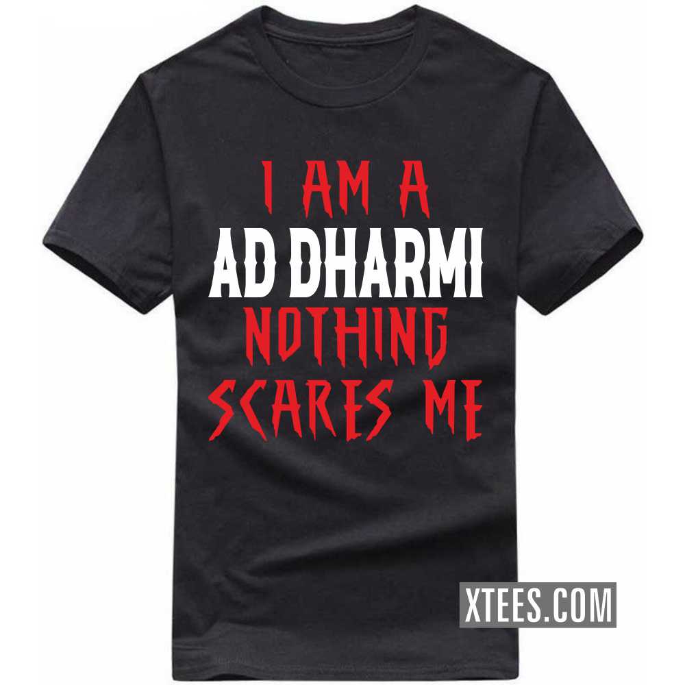 I Am A AD DHARMI Nothing Scares Me Caste Name T-shirt