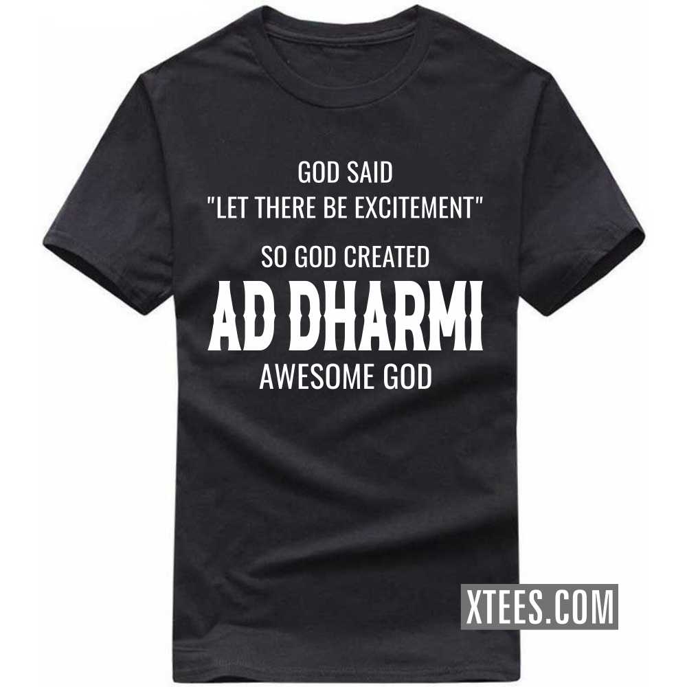 God Said Let There Be Excitement So God Created AD DHARMIs Awesome God Caste Name T-shirt