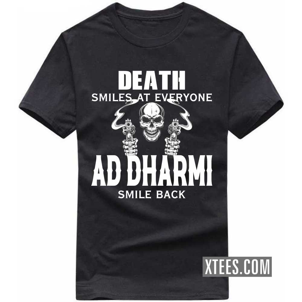 Death Smiles At Everyone AD DHARMIs Smile Back Caste Name T-shirt