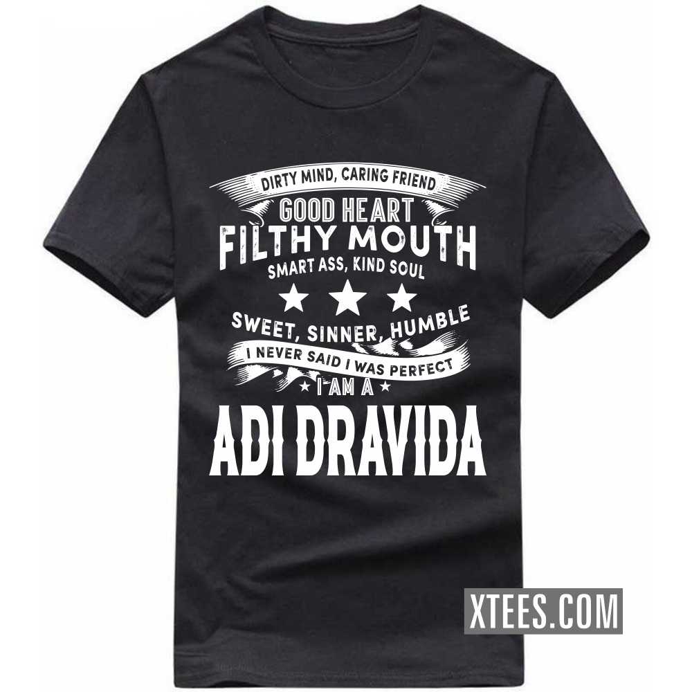 I Never Said I Was Perfect I Am A ADI DRAVIDA Caste Name T-shirt