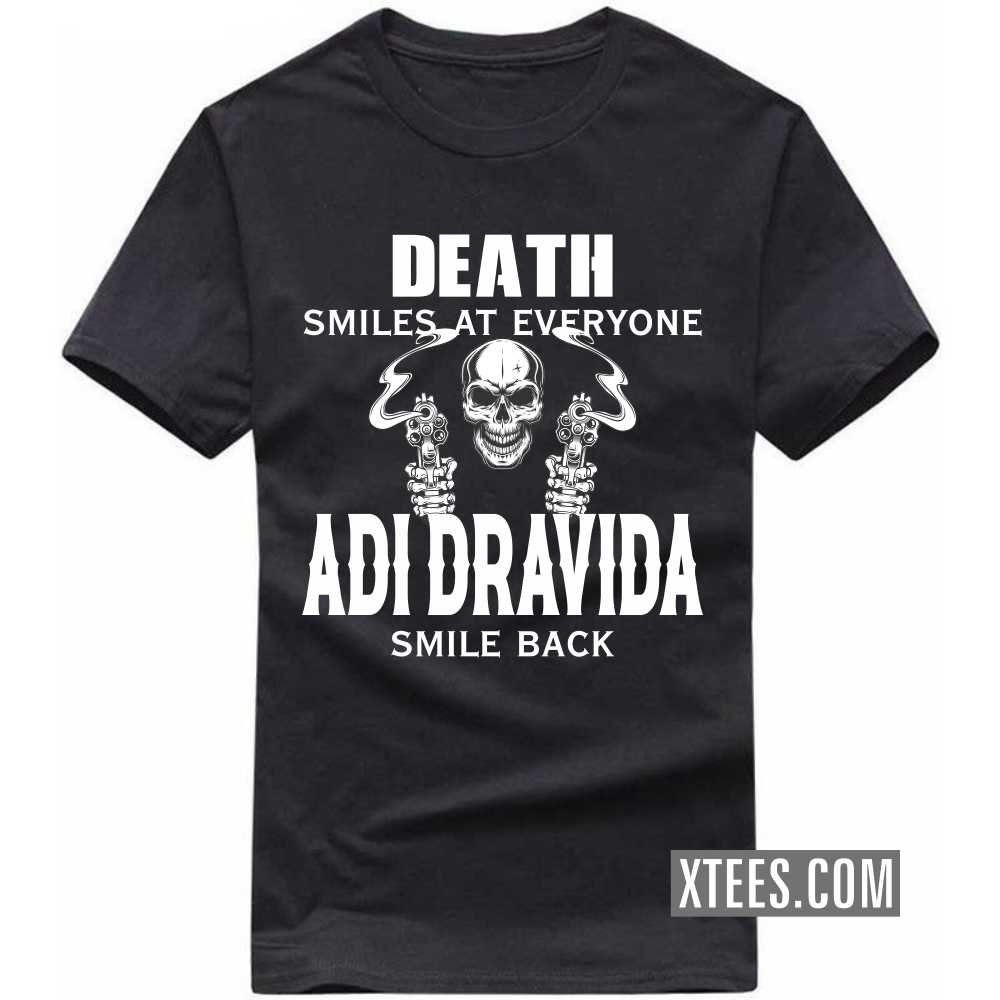 Death Smiles At Everyone ADI DRAVIDAs Smile Back Caste Name T-shirt