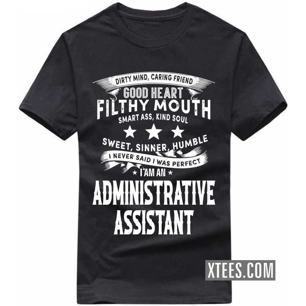 I Never Said I Was Perfect I Am A ADMINISTRATIVE ASSISTANT Profession T-shirt