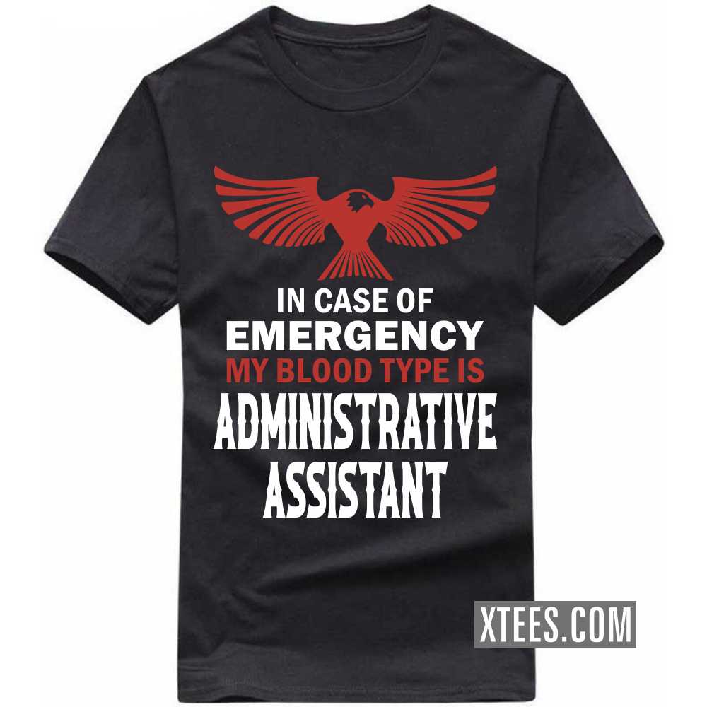 In Case Of Emergency My Blood Type Is ADMINISTRATIVE ASSISTANT Profession T-shirt