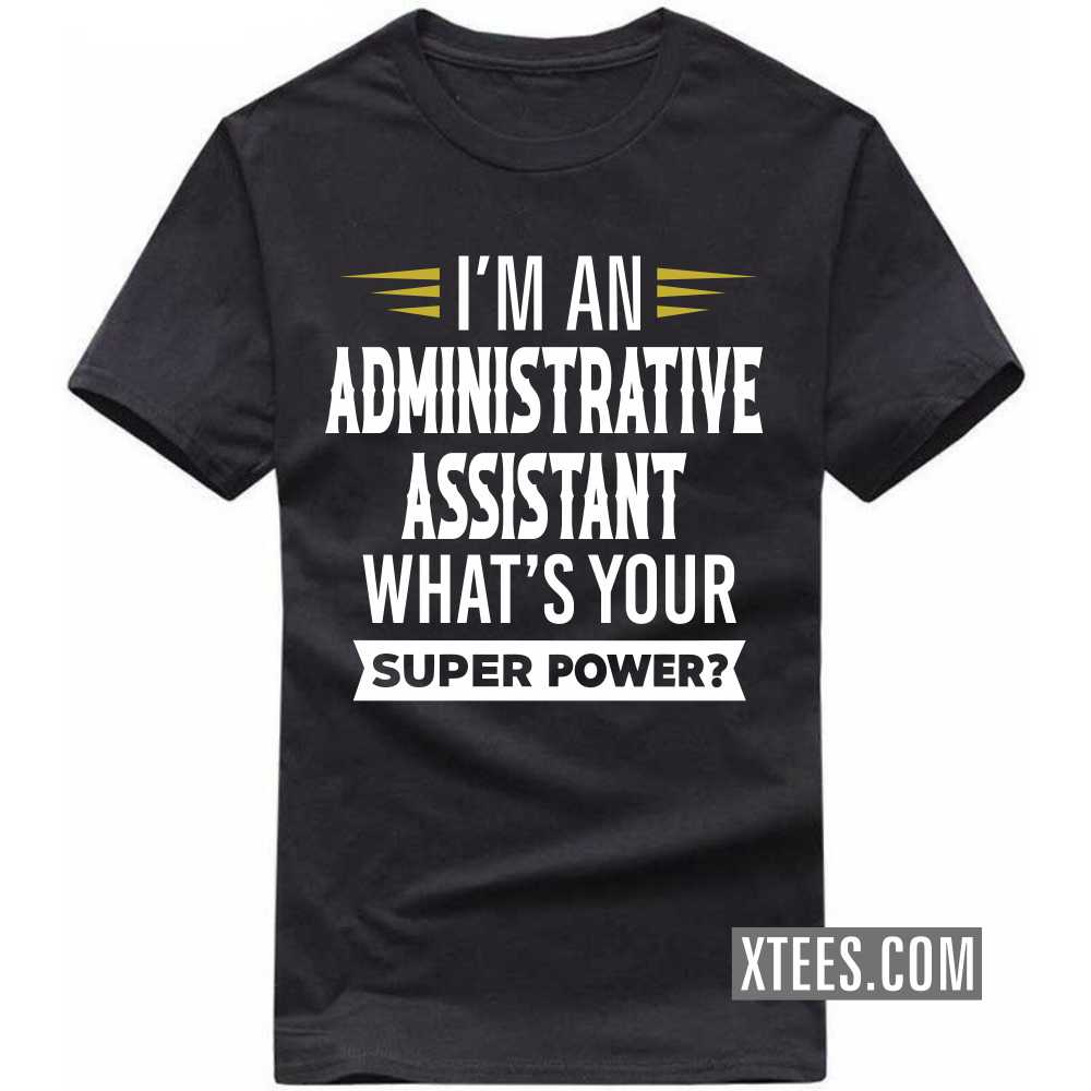 I'm A ADMINISTRATIVE ASSISTANT What's Your Superpower Profession T-shirt