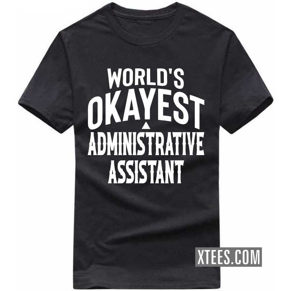 World's Okayest ADMINISTRATIVE ASSISTANT Profession T-shirt