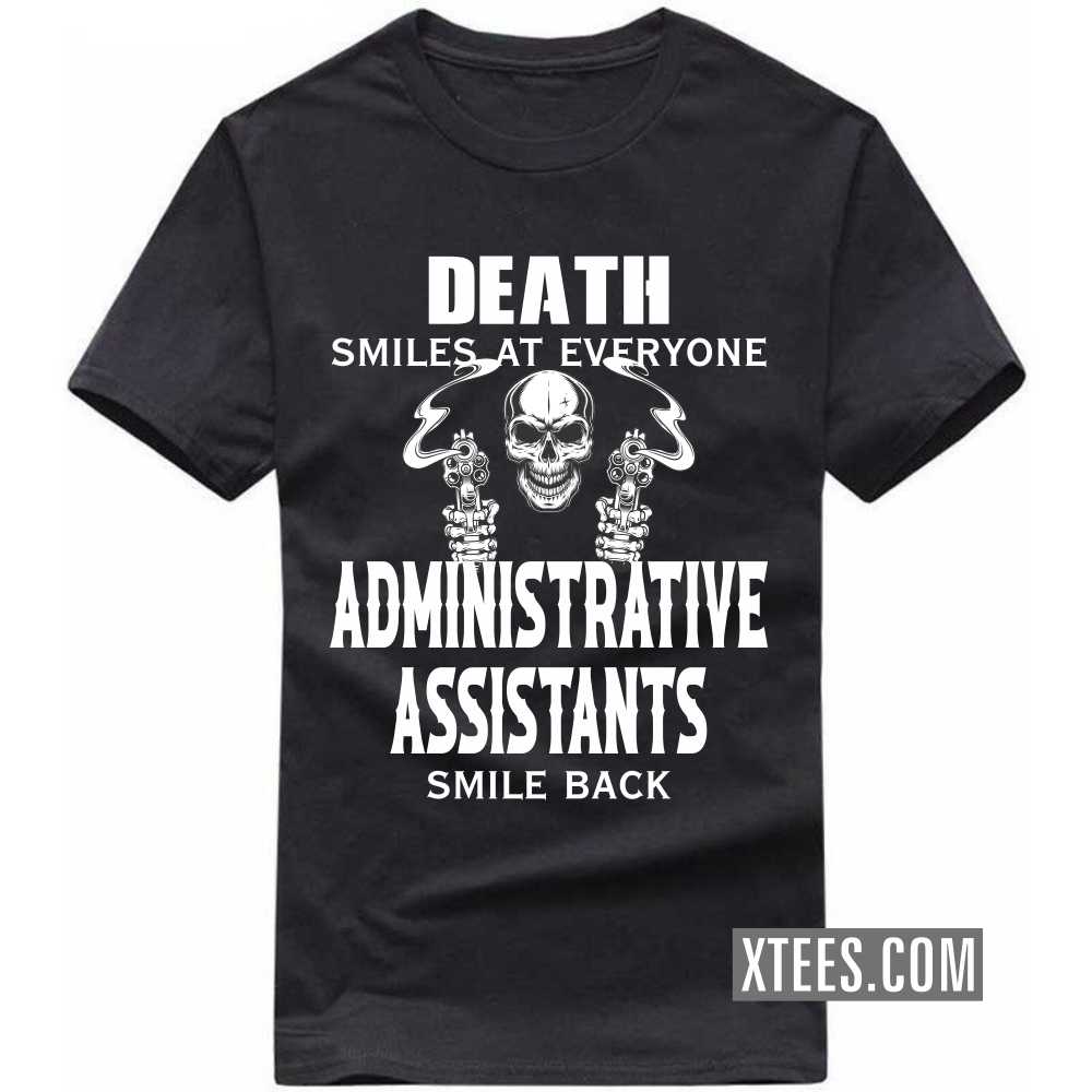 Death Smiles At Everyone ADMINISTRATIVE ASSISTANTs Smile Back Profession T-shirt