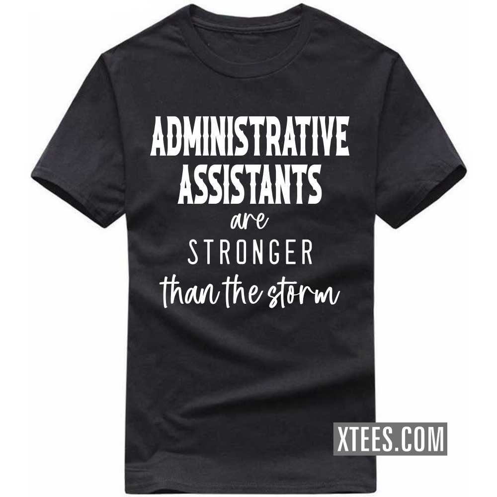 ADMINISTRATIVE ASSISTANTs Are Stronger Than The Storm Profession T-shirt