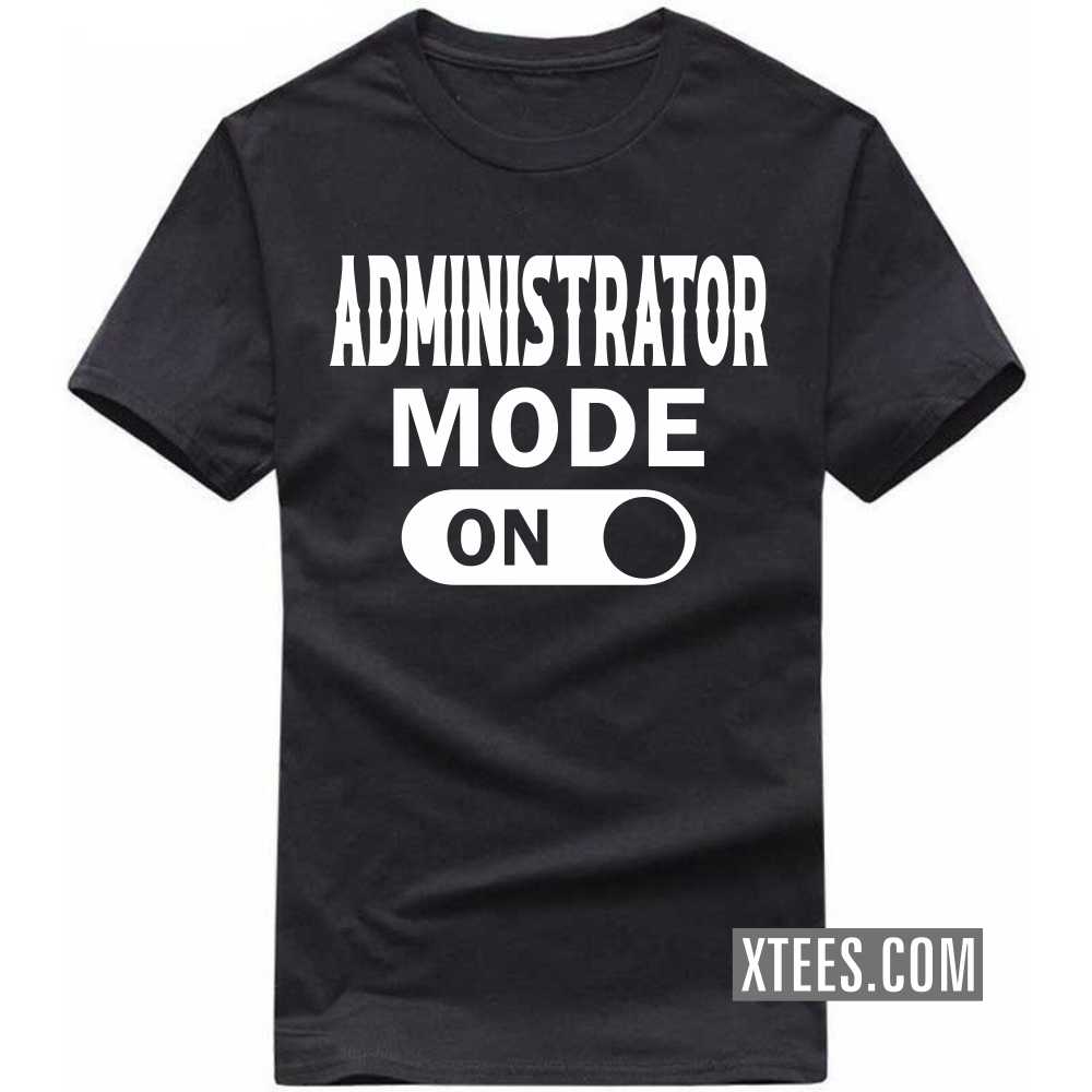 ADMINISTRATOR Mode On Profession T-shirt