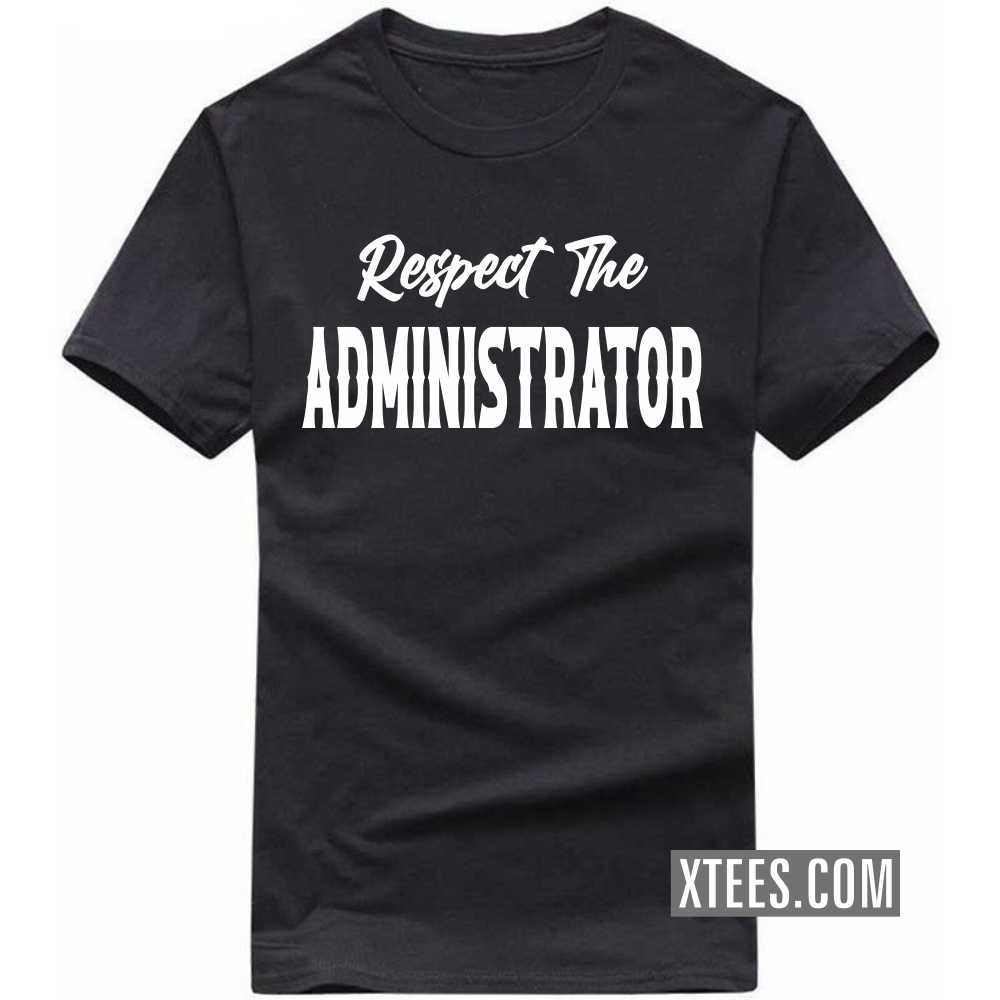 Respect The ADMINISTRATOR Profession T-shirt