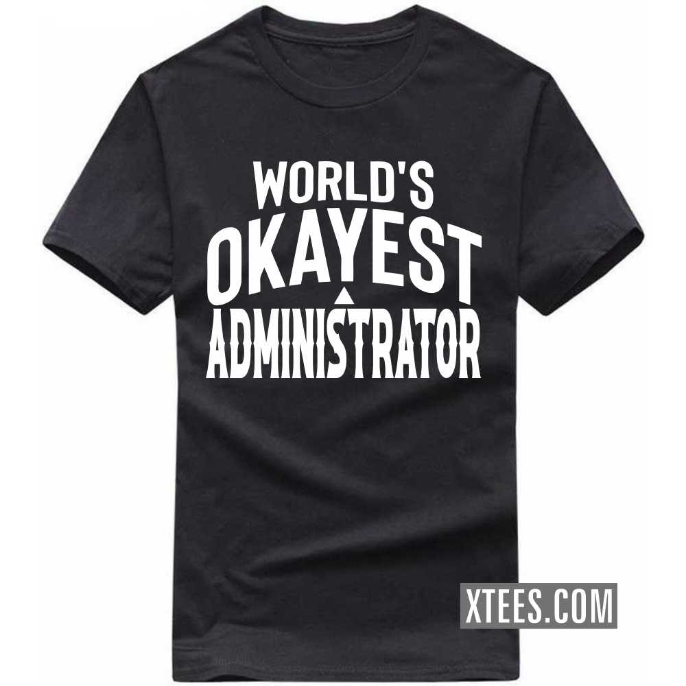 World's Okayest ADMINISTRATOR Profession T-shirt