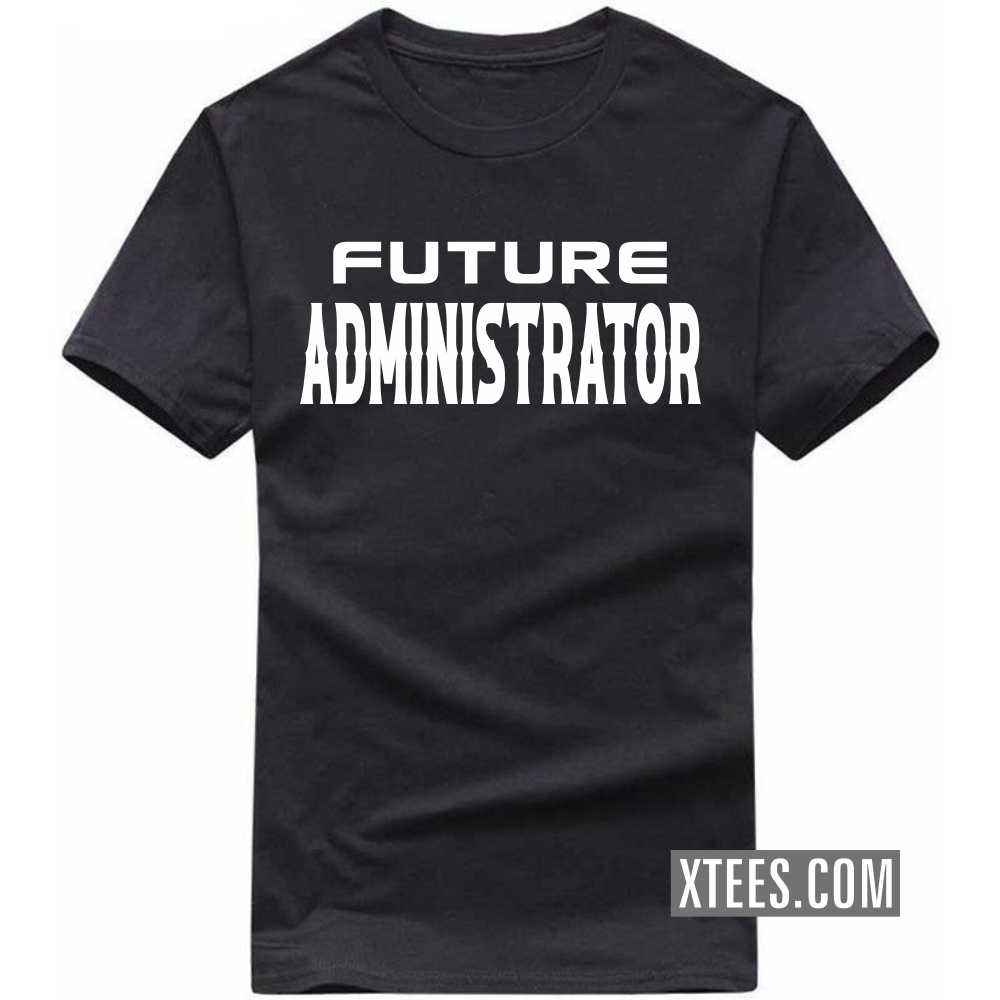 Future ADMINISTRATOR Profession T-shirt
