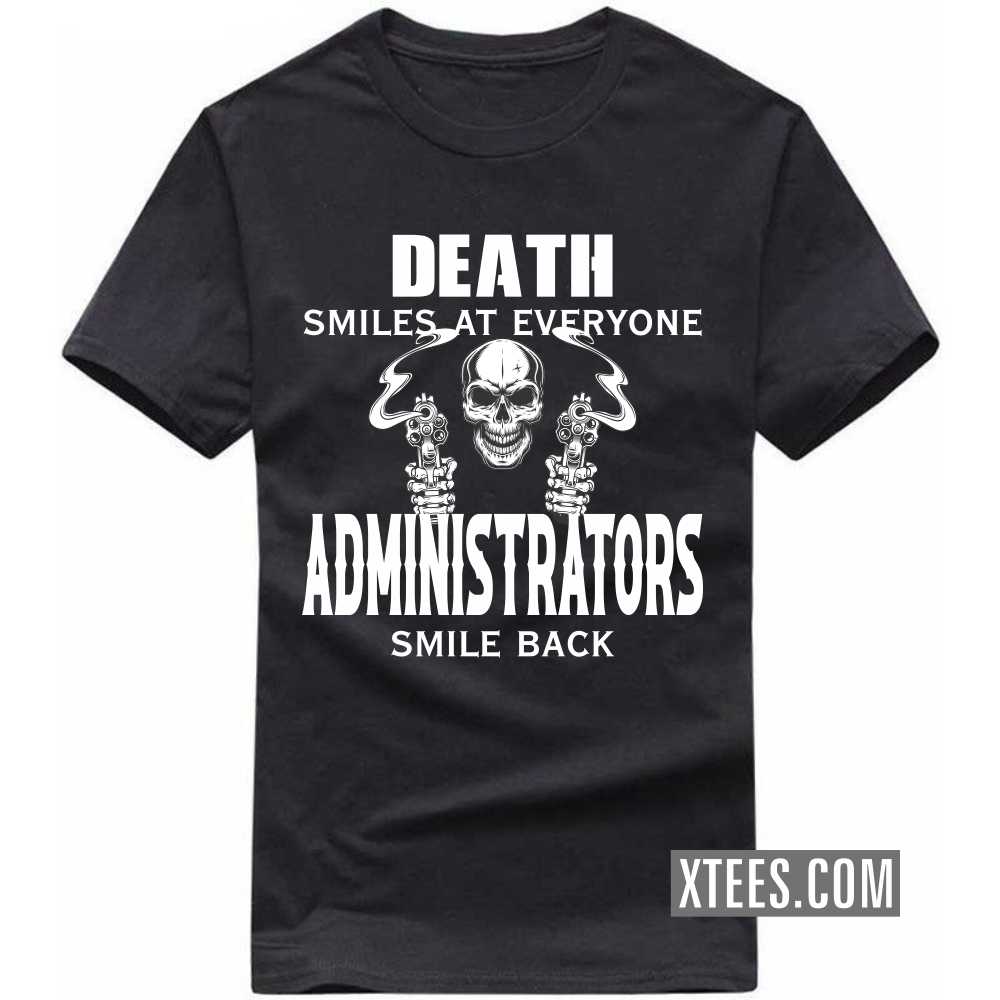 Death Smiles At Everyone ADMINISTRATORs Smile Back Profession T-shirt