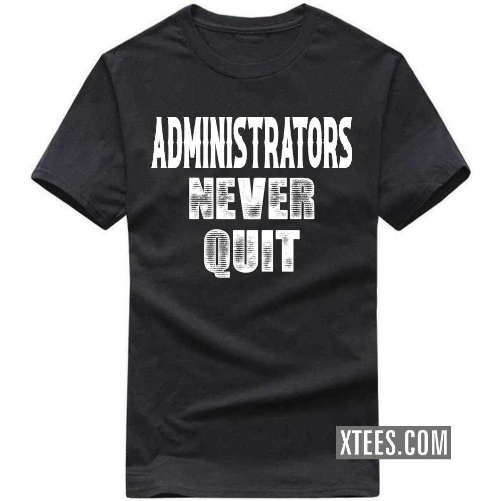 ADMINISTRATORs Never Quit Profession T-shirt