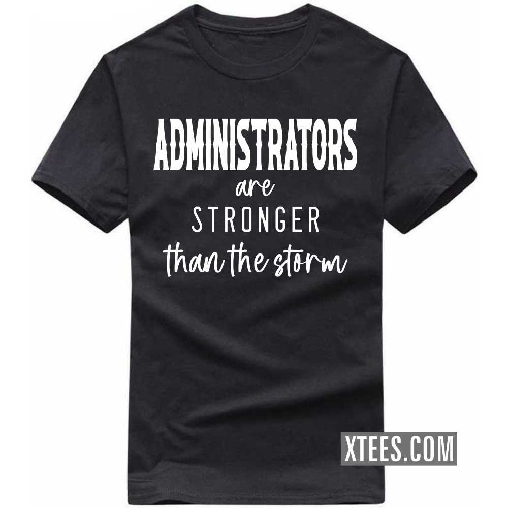 ADMINISTRATORs Are Stronger Than The Storm Profession T-shirt
