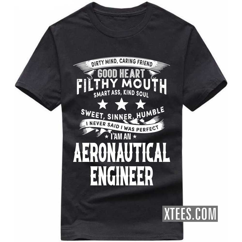 I Never Said I Was Perfect I Am A AERONAUTICAL ENGINEER Profession T-shirt I Never Said I Was Perfect I Am A AERONAUTICAL ENGINEER Profession T-shirt