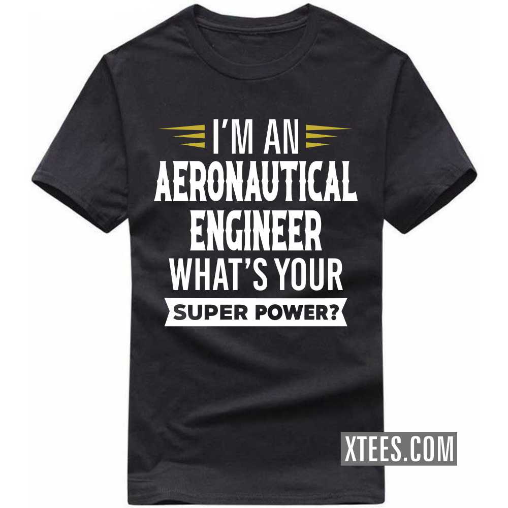 I'm A AERONAUTICAL ENGINEER What's Your Superpower Profession T-shirt I'm A AERONAUTICAL ENGINEER What's Your Superpower Profession T-shirt
