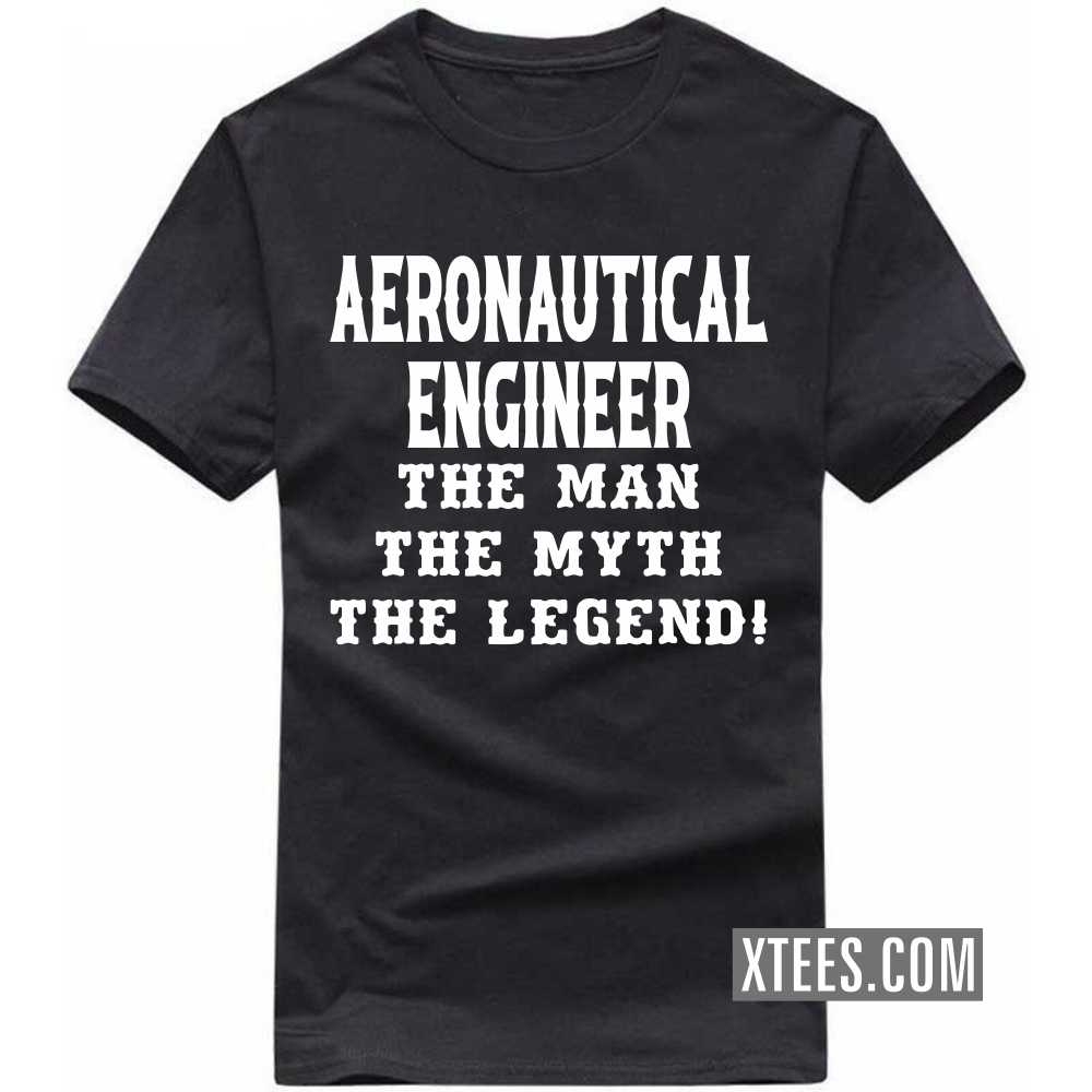 AERONAUTICAL ENGINEER The Man The Myth The Legend Profession T-shirt AERONAUTICAL ENGINEER The Man The Myth The Legend Profession T-shirt