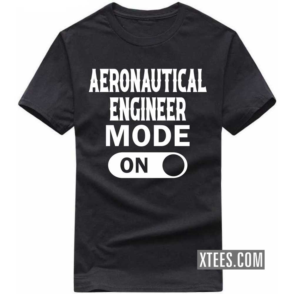 AERONAUTICAL ENGINEER Mode On Profession T-shirt AERONAUTICAL ENGINEER Mode On Profession T-shirt