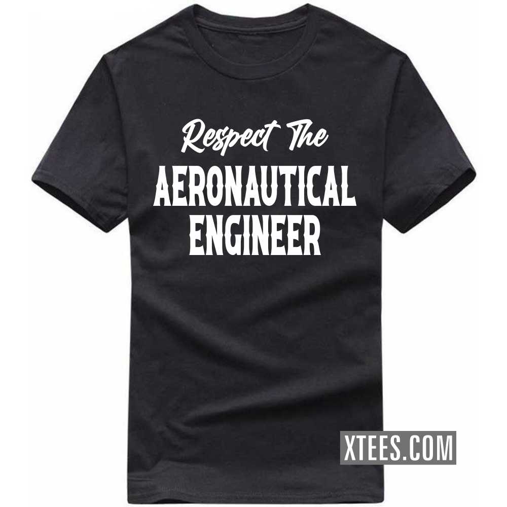 Respect The AERONAUTICAL ENGINEER Profession T-shirt Respect The AERONAUTICAL ENGINEER Profession T-shirt
