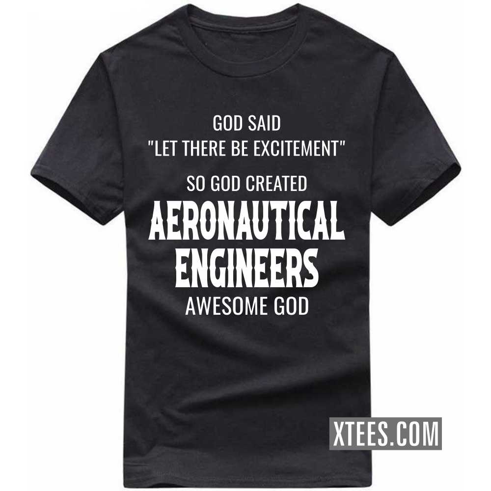 God Said Let There Be Excitement So God Created AERONAUTICAL ENGINEERs Awesome God Profession T-shirt God Said Let There Be Excitement So God Created AERONAUTICAL ENGINEERs Awesome God Profession T-shirt