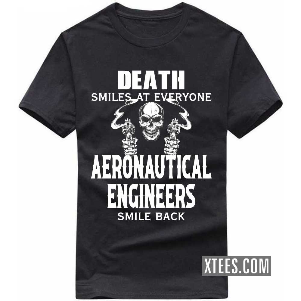 Death Smiles At Everyone AERONAUTICAL ENGINEERs Smile Back Profession T-shirt Death Smiles At Everyone AERONAUTICAL ENGINEERs Smile Back Profession T-shirt