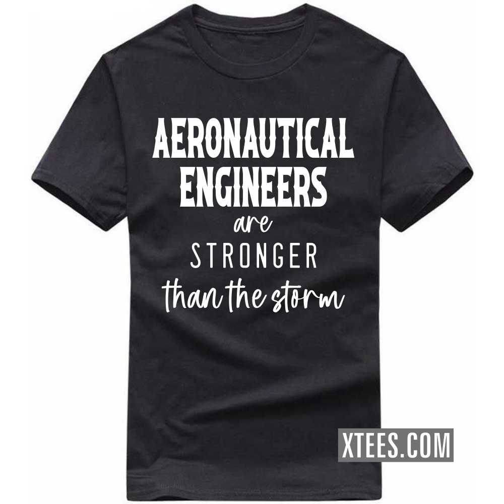 AERONAUTICAL ENGINEERs Are Stronger Than The Storm Profession T-shirt AERONAUTICAL ENGINEERs Are Stronger Than The Storm Profession T-shirt
