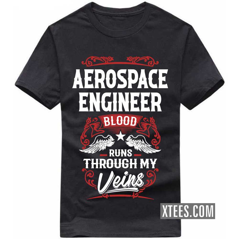 AEROSPACE ENGINEER Blood Runs Through My Veins Profession T-shirt