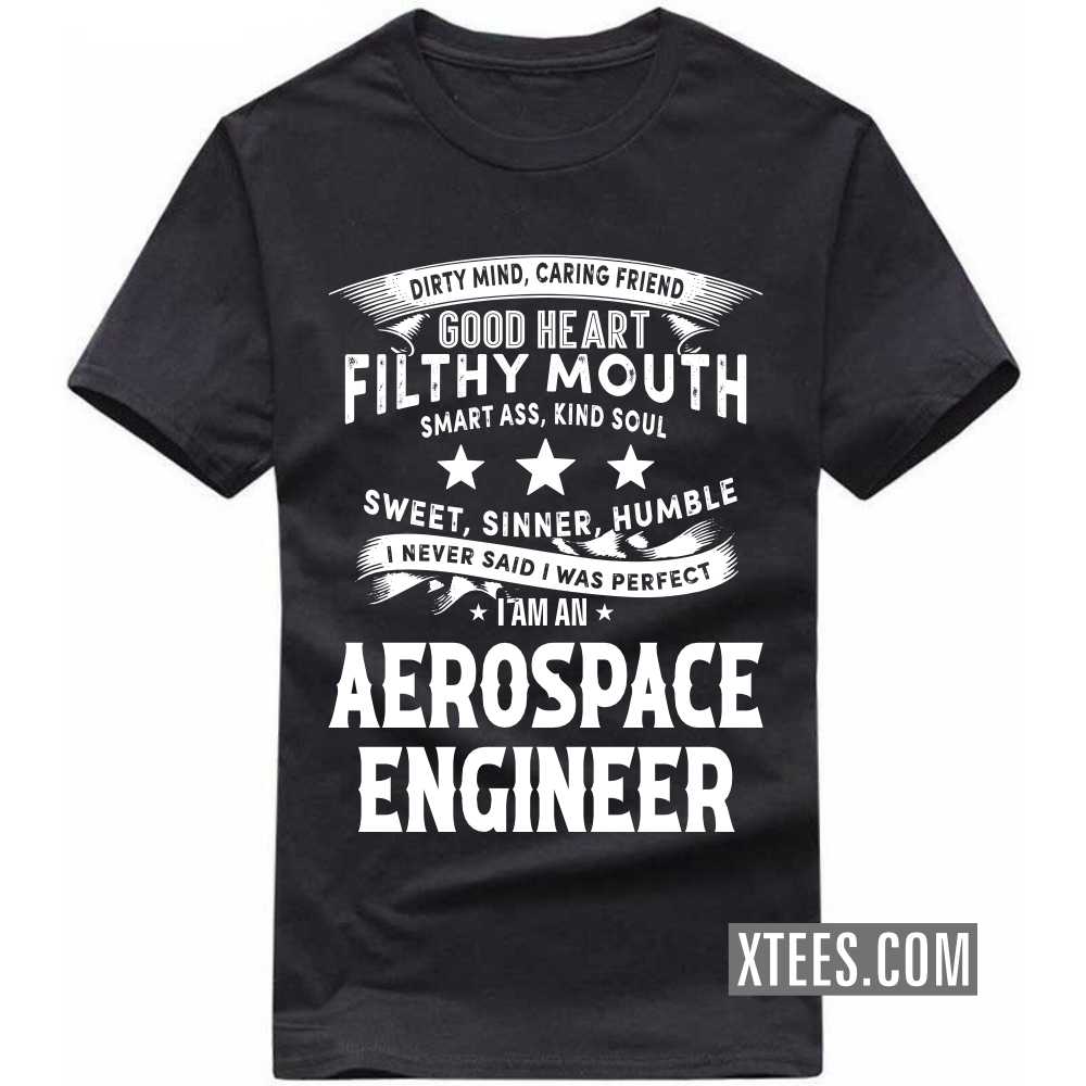 I Never Said I Was Perfect I Am A AEROSPACE ENGINEER Profession T-shirt
