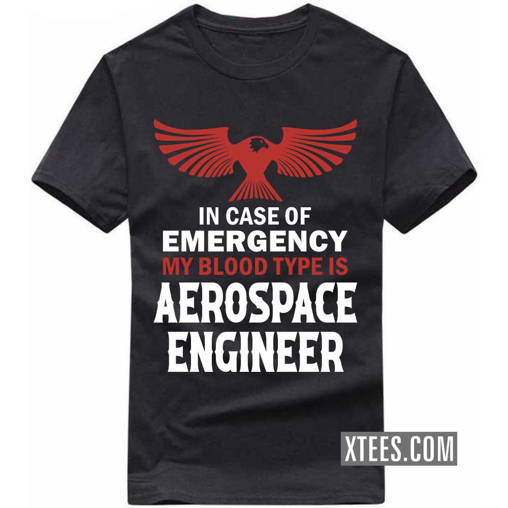 In Case Of Emergency My Blood Type Is AEROSPACE ENGINEER Profession T-shirt