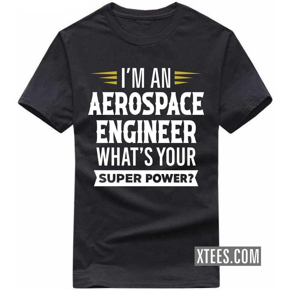 I'm A AEROSPACE ENGINEER What's Your Superpower Profession T-shirt