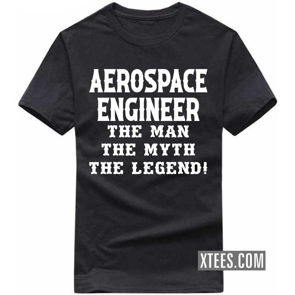 AEROSPACE ENGINEER The Man The Myth The Legend Profession T-shirt