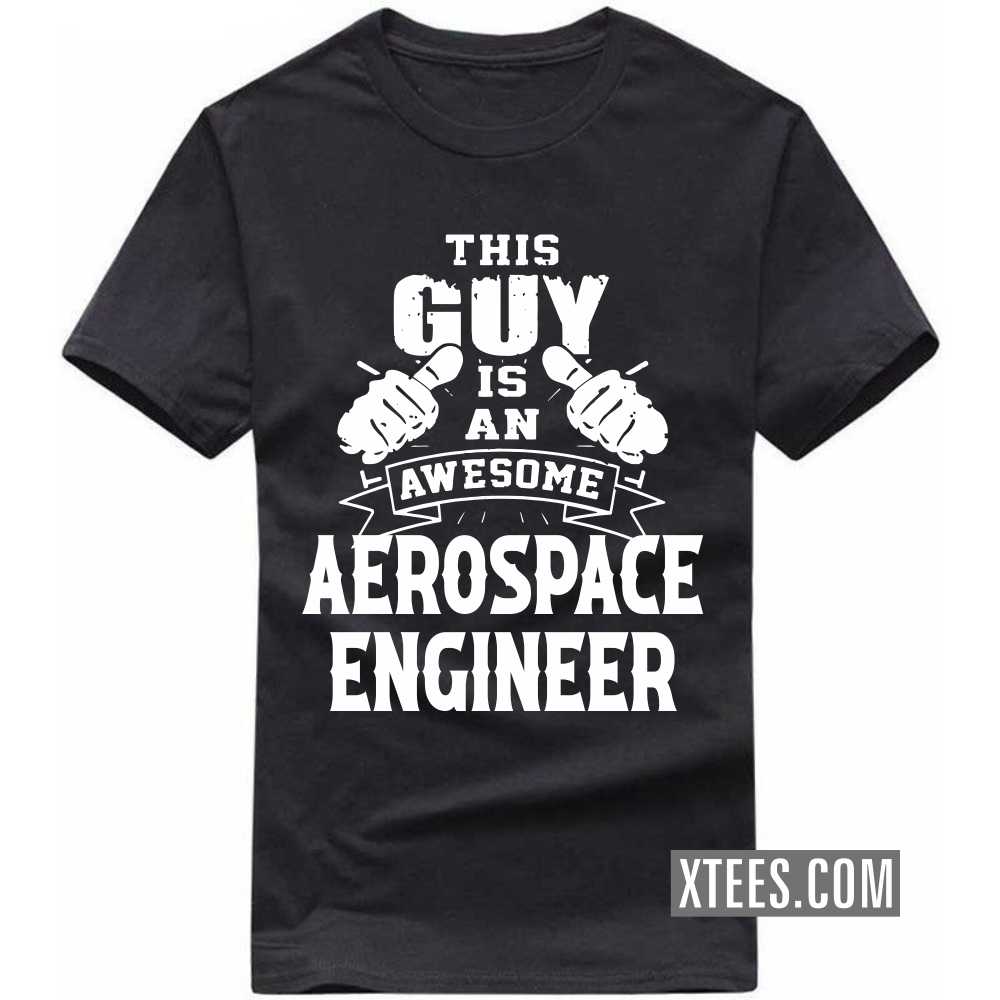 This Guy Is An Awesome AEROSPACE ENGINEER Profession T-shirt