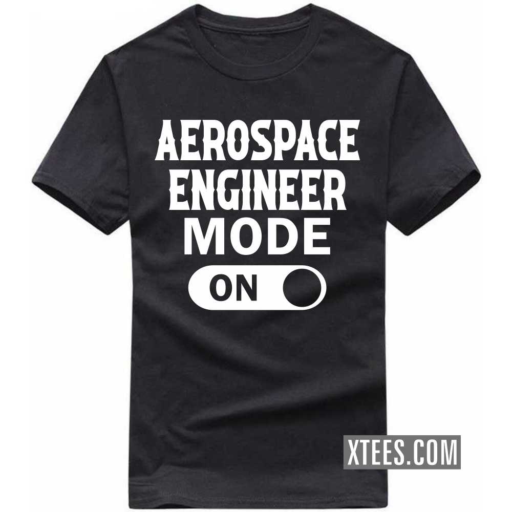 AEROSPACE ENGINEER Mode On Profession T-shirt