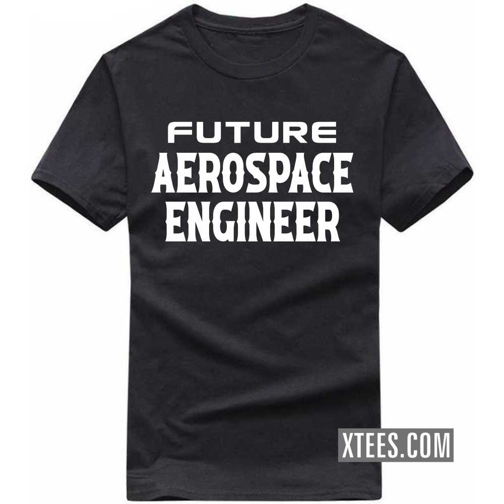 Future AEROSPACE ENGINEER Profession T-shirt