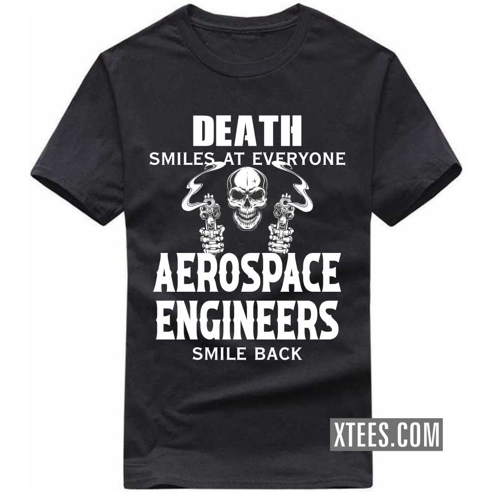 Death Smiles At Everyone AEROSPACE ENGINEERs Smile Back Profession T-shirt