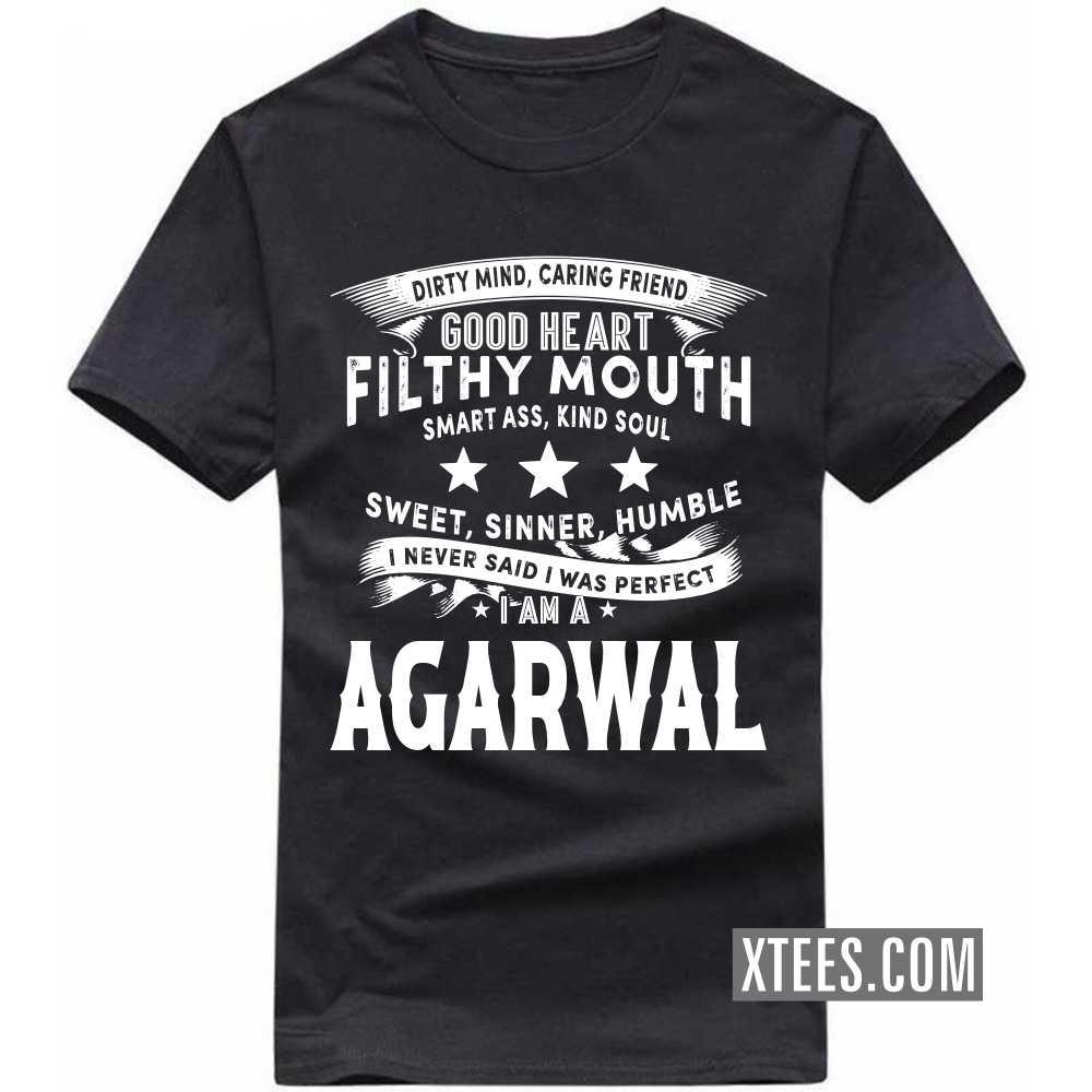 I Never Said I Was Perfect I Am A AGARWAL Caste Name T-shirt