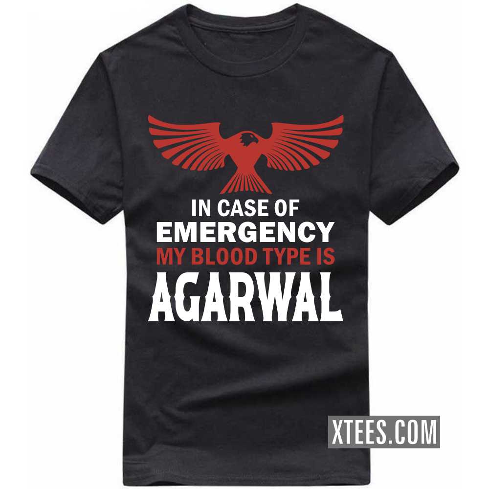 In Case Of Emergency My Blood Type Is AGARWAL Caste Name T-shirt