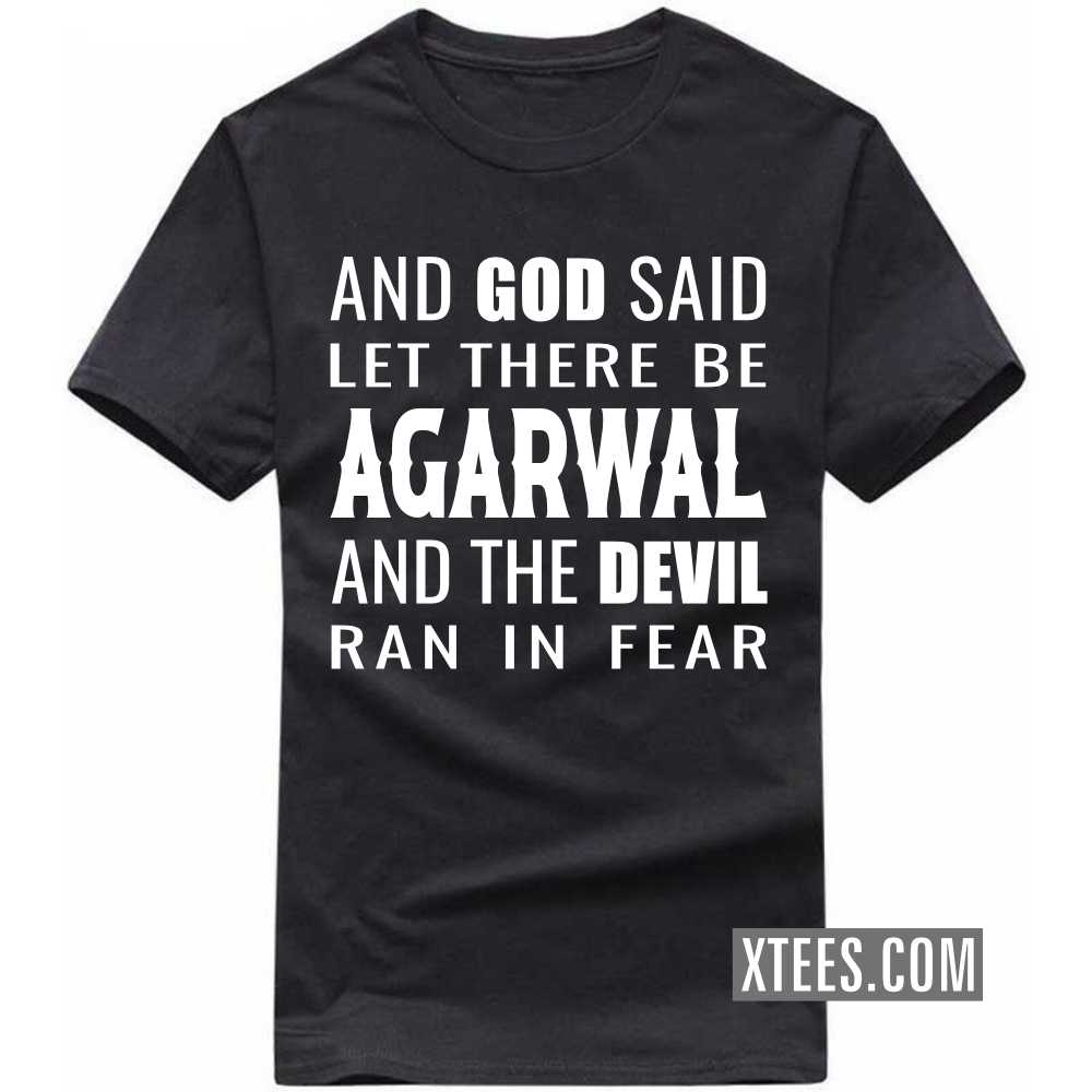 And God Said Let There Be AGARWALs And The Devil Ran In Fear Caste Name T-shirt