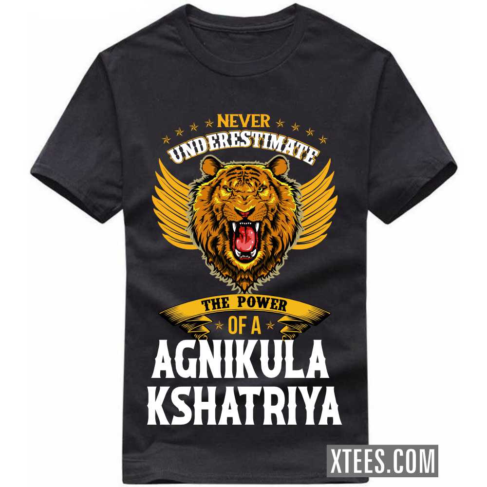 Never Underestimate The Power Of A AGNIKULA KSHATRIYA Caste Name T-shirt