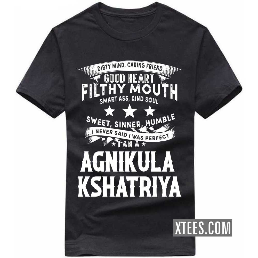 I Never Said I Was Perfect I Am A AGNIKULA KSHATRIYA Caste Name T-shirt