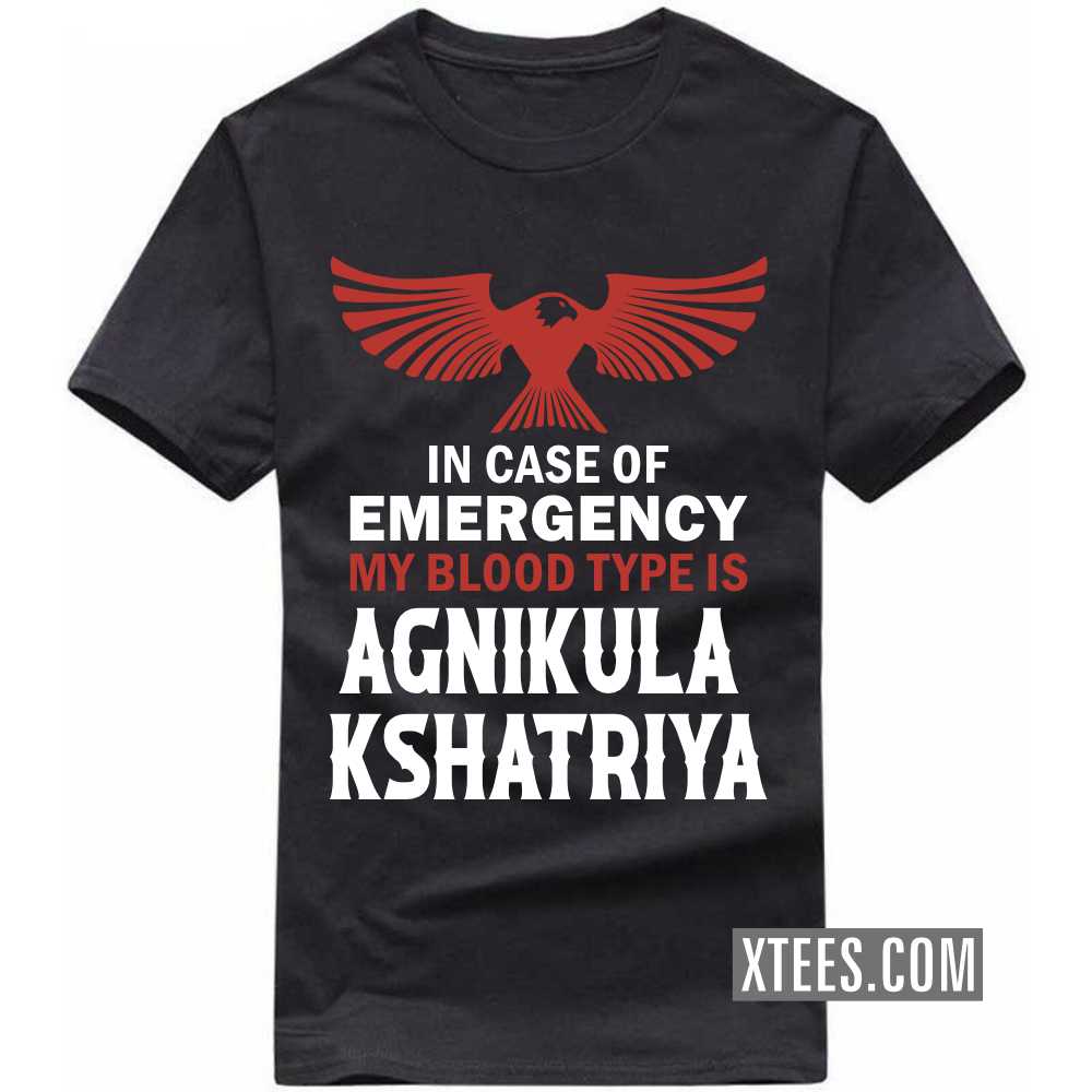 In Case Of Emergency My Blood Type Is AGNIKULA KSHATRIYA Caste Name T-shirt