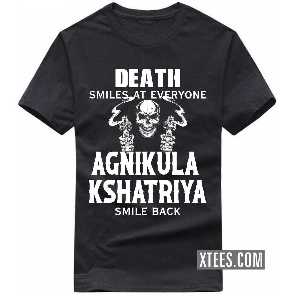 Death Smiles At Everyone AGNIKULA KSHATRIYAs Smile Back Caste Name T-shirt